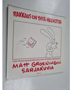 Kirjailijan Matt Groening käytetty kirja Rakkaus on yhtä helvettiä : Matt Groeningin sarjakuvia : uusi erikoisminijumbolaitos sekä ekstrabonussarjakuvia
