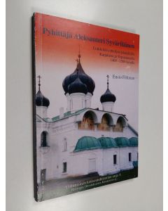 Kirjailijan Ensio Fihlman käytetty kirja Pyhittäjä Aleksanteri Syväriläinen : erakkokilvoittelijan jalanjäljillä Karjalassa ja Vepsänmaalla 1400-1500 luvulla : historiallinen romaani