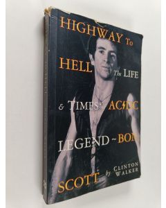 Kirjailijan Clinton Walker käytetty kirja Highway to Hell - The Life & Times of AC/DC Legend Bon Scott