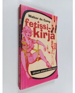 Kirjailijan Walter de Camp käytetty kirja Fetissikirja - Fetisismin, pornon ja erotiikan historia