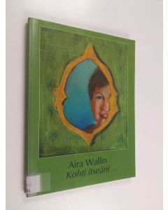 Kirjailijan Aira Wallin käytetty kirja Kohti itseäni