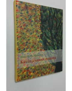 Kirjailijan Pirjo-Riitta Härkönen käytetty kirja Kuvin ja sanoin maalattu