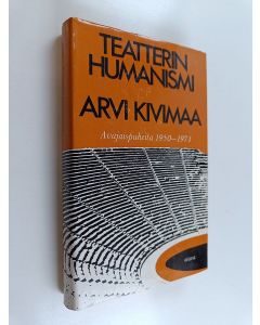 Kirjailijan Arvi Kivimaa käytetty kirja Teatterin humanismi - Avajaispuheita 1950-1971