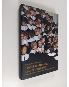 Kirjailijan Pirkko-Leena Otonkoski käytetty kirja Pieniä kanttoreita, suurta musiikkia : Cantores Minores, kuudes vuosikymmen 2003-2012