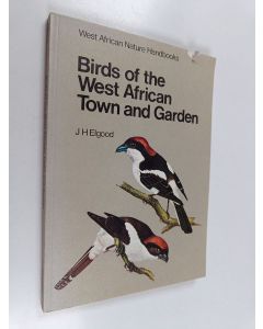 Kirjailijan John H. Elgood käytetty kirja Birds of the West African Town and Garden
