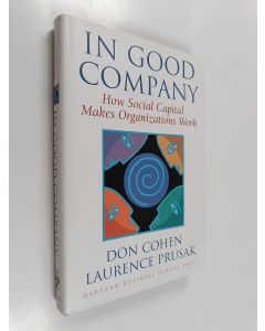 Kirjailijan Don Cohen käytetty kirja In Good Company How Social Capital Makes Organizations Work