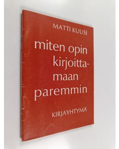 Kirjailijan Matti Kuusi käytetty teos Miten opin kirjoittamaan paremmin