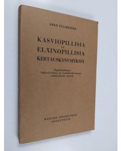 Kirjailijan Asko Pulkkinen käytetty kirja Kasviopillisia ja eläinopillisia kertauskysymyksiä : oppikoulujen lukioluokkia ja reaalikokeeseen valmistuvia varten