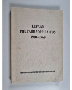 Kirjailijan Tapio Kallio & Erkki Laurila ym. käytetty kirja Lepaan puutarhaoppilaitos 1910-1960