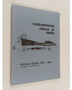 Tekijän Tuomo Ruuttunen  käytetty kirja Kansanopiston juhlaa ja arkea : Kainuun opisto 1909-1984