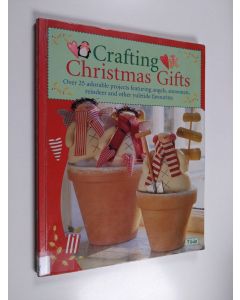Kirjailijan Tone Finnanger käytetty kirja Crafting Christmas gifts : 25 adorable projects featuring angels, snowmen, reindeer and other yuletide favourites