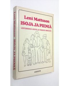 Kirjailijan Leni Mattsson käytetty kirja Isoja ja pieniä : kertomuksia isoista ja pienistä ihmisistä