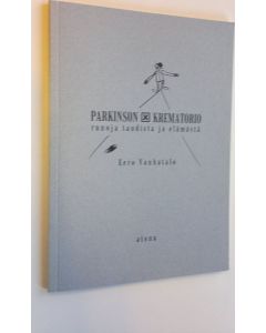 Kirjailijan Eero Vanhatalo käytetty kirja Parkinson x krematorio : runoja taudista ja elämästä (ERINOMAINEN)