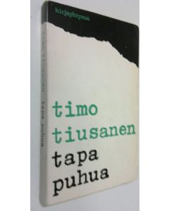 Kirjailijan Timo Tiusanen käytetty kirja Tapa puhua : esseitä ja kirjoituksia