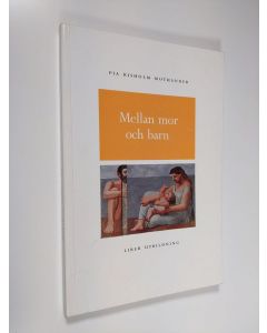 Kirjailijan Pia Risholm Mothander käytetty kirja Mellan mor och barn