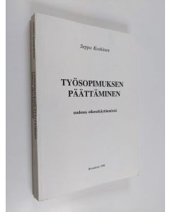 Kirjailijan Seppo Koskinen käytetty kirja Työsopimuksen päättäminen uudessa oikeuskäytännössä