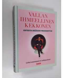 Kirjailijan Lotta Lounasmeri käytetty kirja Vallan ihmeellinen Kekkonen : katseita erääseen presidenttiin