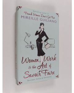 Kirjailijan Mireille Guiliano käytetty kirja Women, Work, and the Art of Savoir Faire - Business Sense and Sensibility