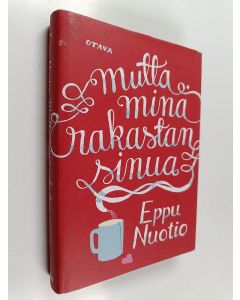 Kirjailijan Eppu Nuotio käytetty kirja Mutta minä rakastan sinua