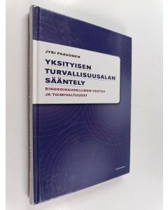 Kirjailijan Jyri Paasonen käytetty kirja Yksityisen turvallisuusalan sääntely : rikosoikeudellinen vastuu ja toimivaltuudet