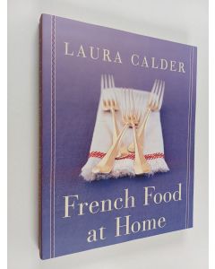 Kirjailijan Laura Calder käytetty kirja French Food at Home