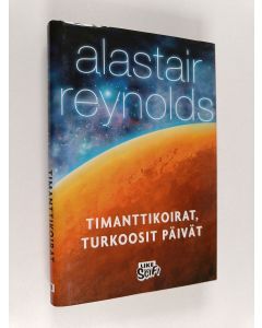Kirjailijan Alastair Reynolds käytetty kirja Timanttikoirat, turkoosit päivät : Kertomuksia Ilmestysten avaruuden universumista