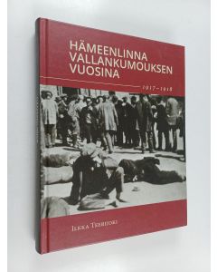 Kirjailijan Ilkka Teerijoki käytetty kirja Hämeenlinna vallankumouksen vuosina 1917-1918