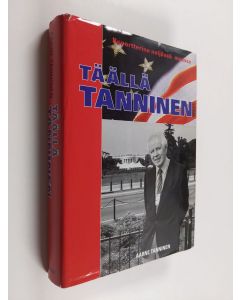 Kirjailijan Aarne Tanninen käytetty kirja Täällä Tanninen : reportterina neljässä maassa