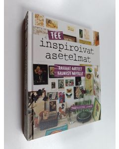 Kirjailijan Geraldine James käytetty kirja Tee inspiroivat asetelmat : rakkaat aarteet kauniisti näytille