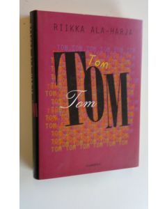 Kirjailijan Riikka Ala-Harja käytetty kirja Tom, Tom, Tom (ERINOMAINEN)