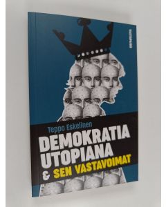 Kirjailijan Teppo Eskelinen käytetty kirja Demokratia utopiana & sen vastavoimat