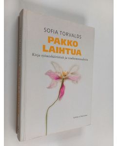 Kirjailijan Sofia Torvalds käytetty kirja Pakko laihtua : kirja syömishäiriöistä ja vanhemmuudesta