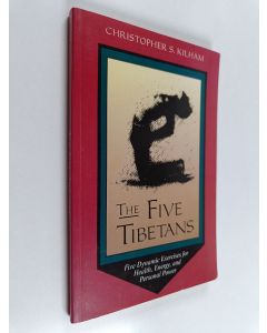 Kirjailijan Christopher S. Kilham käytetty kirja The five Tibetans : five dynamic exercises for health, energy, and personal power