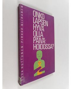 Kirjailijan Eeva Huttunen käytetty kirja Onko lapsen hyvä olla päivähoidossa?