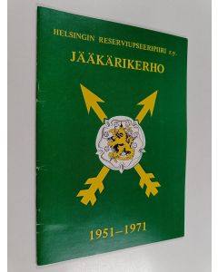 käytetty teos Helsingin reserviupseeripiiri r.y. : jääkärikerho 1951-1971
