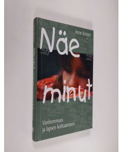 Kirjailijan Irene ym. Kristeri käytetty kirja Näe minut : vanhemmuus ja lapsen kohtaaminen (ERINOMAINEN)