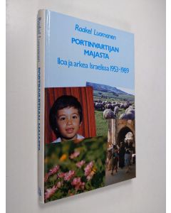 Kirjailijan Raakel Luomanen käytetty kirja Portinvartijan majasta : iloa ja arkea Israelissa 1953-1989