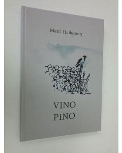 Kirjailijan Matti Haikonen käytetty kirja Vino pino : runoja ja ajatuksia