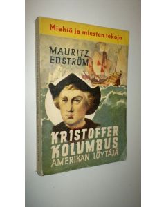 Kirjailijan Mauritz Edström käytetty kirja Kolumbus, Amerikan löytäjä : kertomus nuorisolle