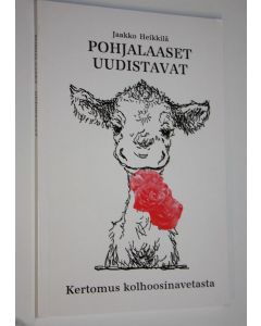 Kirjailijan Jaakko Heikkilä käytetty kirja Pohjalaaset uudistavat : kertomus kolhoosinavetasta