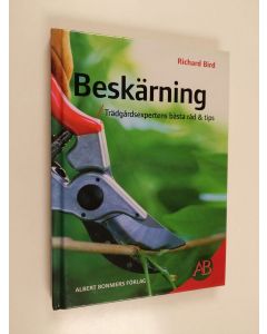 Kirjailijan Richard Bird käytetty kirja Beskärning : trädgårdsexpertens bästa råd & tips