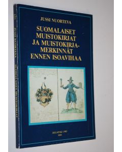 Kirjailijan Jussi Nuorteva käytetty kirja Suomalaiset muistokirjat ja muistokirjamerkinnät ennen isoavihaa