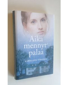Kirjailijan Karoliina Timonen käytetty kirja Aika mennyt palaa (ERINOMAINEN)