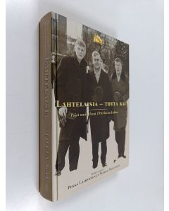 Kirjailijan Pekka Laaksonen & Veikko M. Neuvonen käytetty kirja Lahtelaisia - totta kai - pojat muistelevat 1950-luvun Lahtea