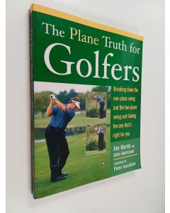 Kirjailijan John Andrisani & Jim Hardy käytetty kirja The Plane Truth for Golfers : Breaking Down the One-plane Swing and the Two-Plane Swing and Finding the One That's Right for You