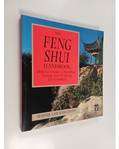 Kirjailijan Kam Chuen Lam käytetty kirja The feng shui handbook : how to create a healthier living and working environment