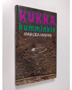 Kirjailijan Anna-Liisa Haakana käytetty kirja Kukka kumminkin