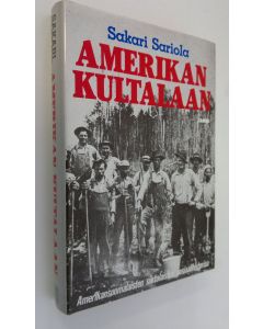 Kirjailijan Sakari Sariola käytetty kirja Amerikan kultalaan : amerikansuomalaisten siirtolaisten sosiaalihistoriaa