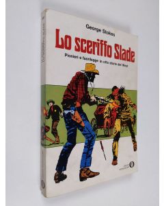 Kirjailijan George Stokes käytetty kirja Lo sceriffo Slade : pioneri e fuorilegge in otto sotrie del West