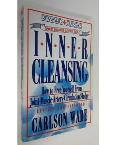 Kirjailijan Carlson Wade käytetty kirja Inner Cleansing : how to free yourself from joint-muscle-artery-circulation sludge